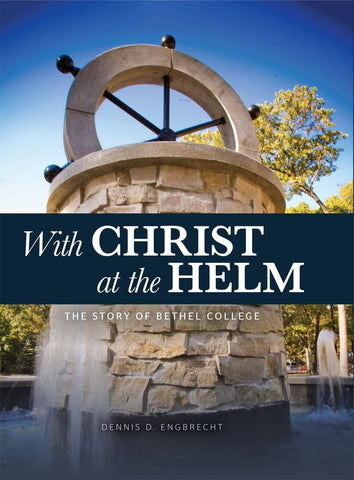 With Christ at the helm (The story of Bethel College)